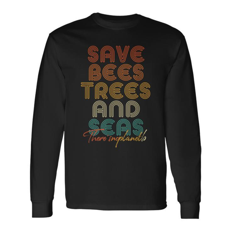 Save The Bees Trees And Seas Climate Change Long Sleeve T-Shirt