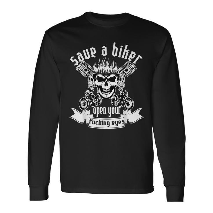 Save A Biker Open Your Fucking Eyes For Motorcycle Lovers Long Sleeve T-Shirt