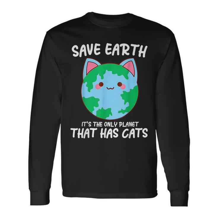 Save Earth It's The Only Planet That Has Cats Earth Day Long Sleeve T-Shirt