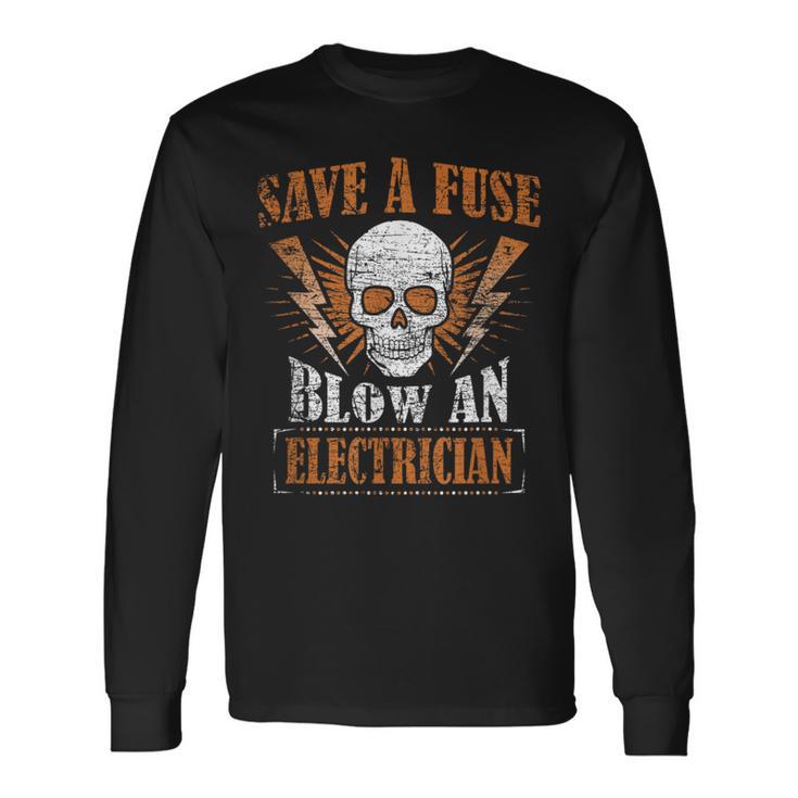 Save A Fuse Blow An Electrician Humor Long Sleeve T-Shirt