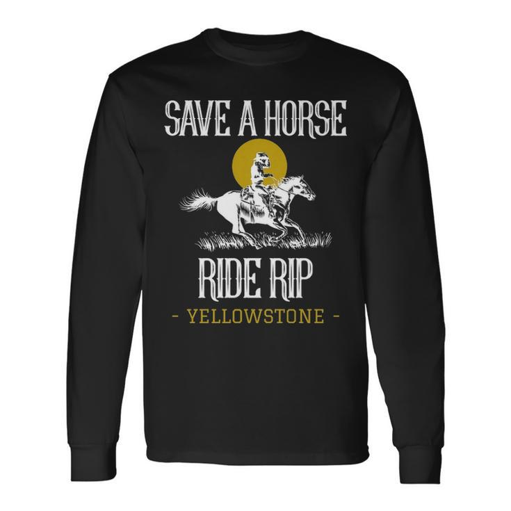 Save A Horse Ride Rip Yellowstone Montana Long Sleeve T-Shirt