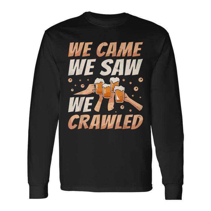 We Came We Saw We Crawled Bar Crawl Craft Beer Pub Hopping Long Sleeve T-Shirt
