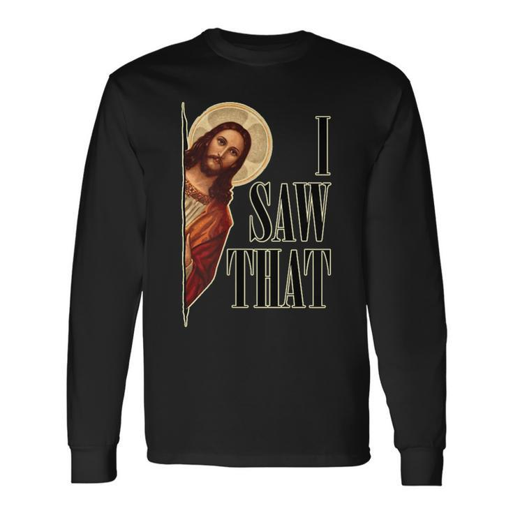 I Saw That Jesus Is Watching Long Sleeve T-Shirt