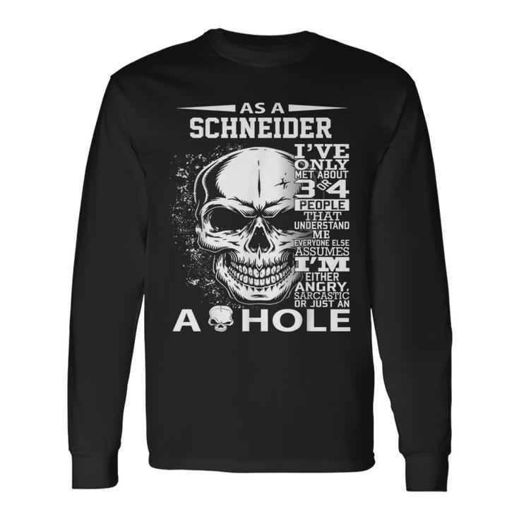 As A Schneider I've Only Met About 3 Or 4 People 300L2 It's Long Sleeve T-Shirt