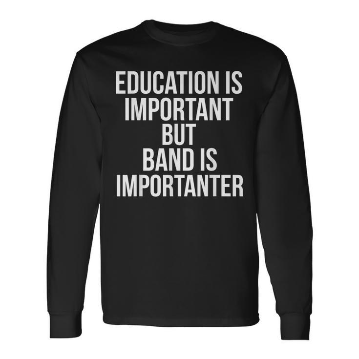 School Quote Education Is Important But Band Is Importanter Long Sleeve T-Shirt