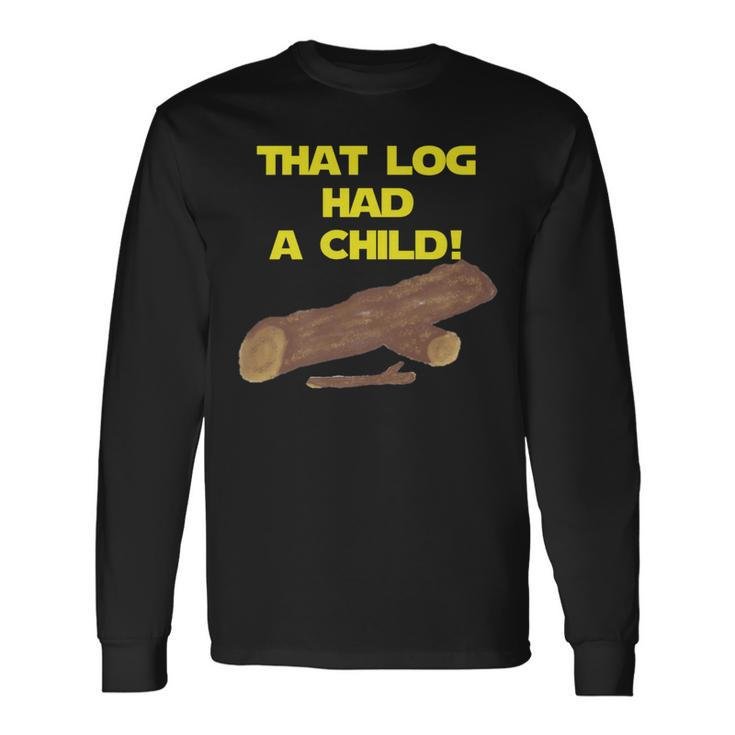 Scifi Spoof That Log Had A Child Long Sleeve T-Shirt