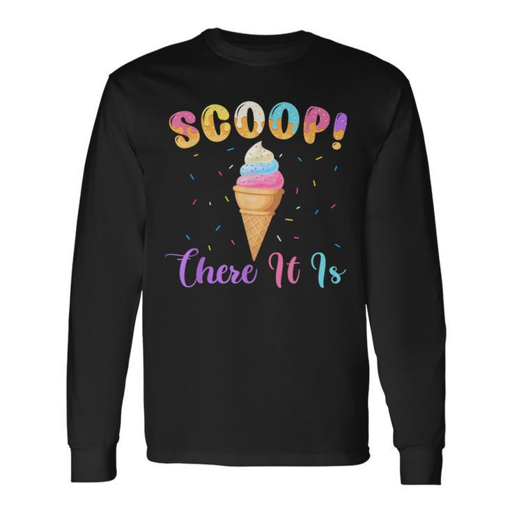 Scoop There It Is Ice Cream Lover Sweet Long Sleeve T-Shirt