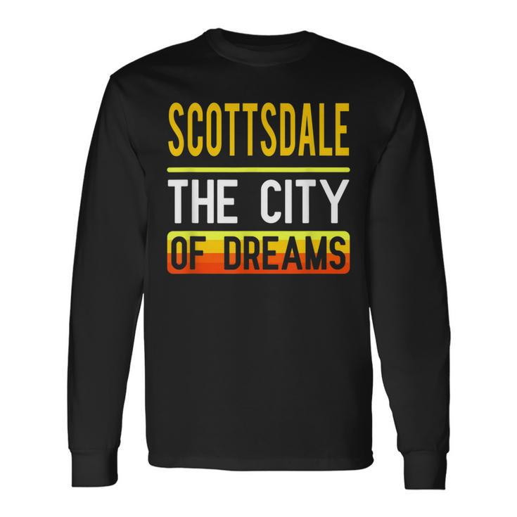 Scottsdale The City Of Dreams Arizona Souvenir Long Sleeve T-Shirt