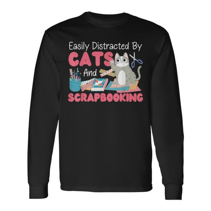 Scrapbooking Cat Easily Distracted By Cats And Scrapbooking Long Sleeve T-Shirt