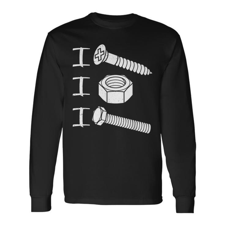 I Screw I Nut I Bolt Proud Car Auto Mechanic Humor Long Sleeve T-Shirt Gifts ideas