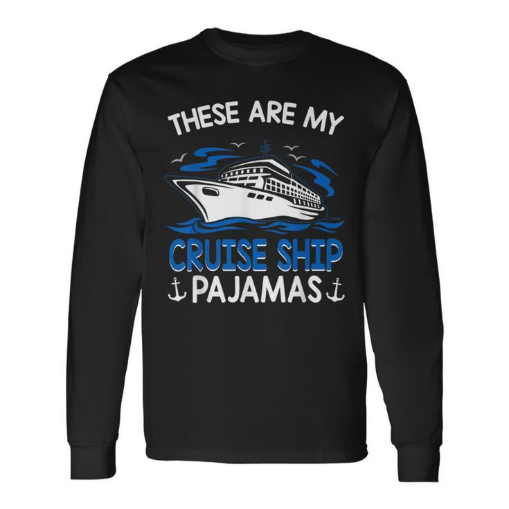These Are My Cruise Ship Pajamas Trip Vacation Matching Long Sleeve T-Shirt