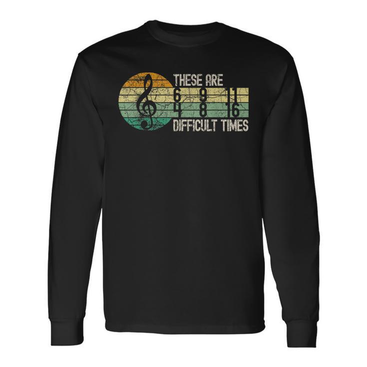 These Are Difficult Times Music Lover Musician Retro Long Sleeve T-Shirt