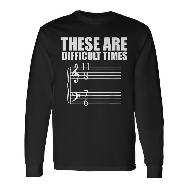 These Are Difficult Times T Pun For Musicians Long Sleeve T-Shirt