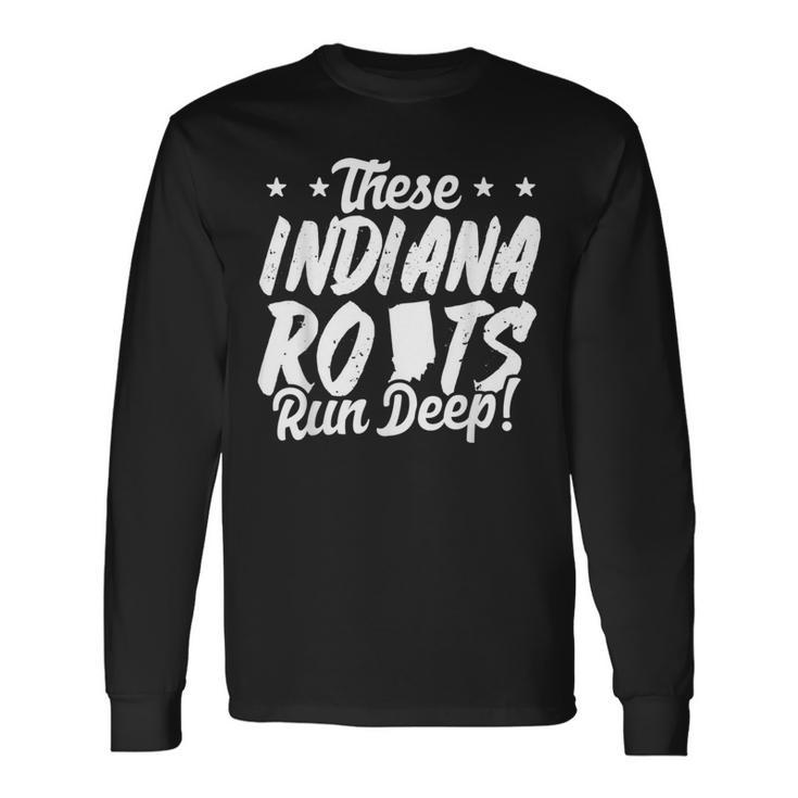 These Indiana Roots Run Deep Hoosier State Pride Long Sleeve T-Shirt