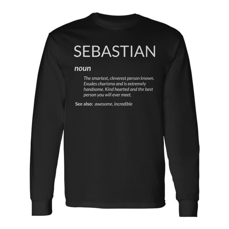 Sebastian Is The Best Name Definition Seb Sebastian Long Sleeve T-Shirt