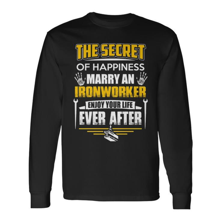 The Secret Of Happiness Marry An Ironworker Long Sleeve T-Shirt