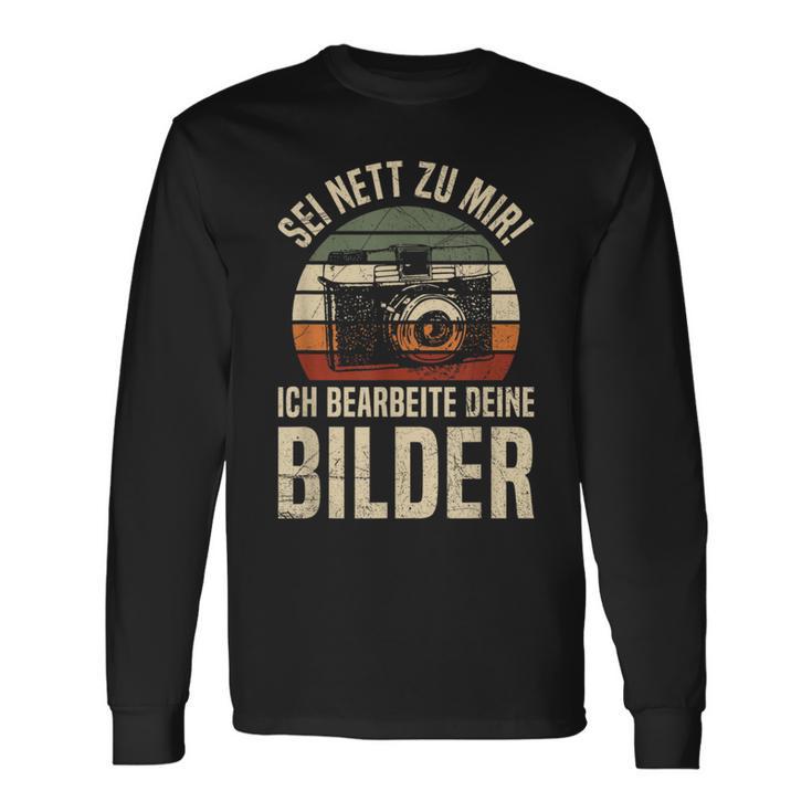 Sei Nett Zu Mir Ich Bearbeite Deine Pilder Photographer Photo Langarmshirts Geschenkideen