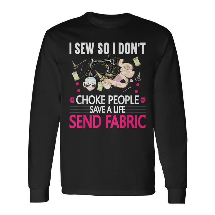 I Sew So I Don't Choke People Sewing Machine Quilting Long Sleeve T-Shirt