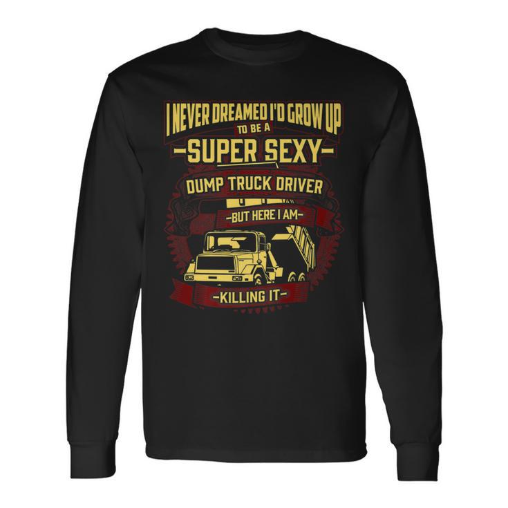 Sexy Dump Truck Driver T Long Sleeve T-Shirt