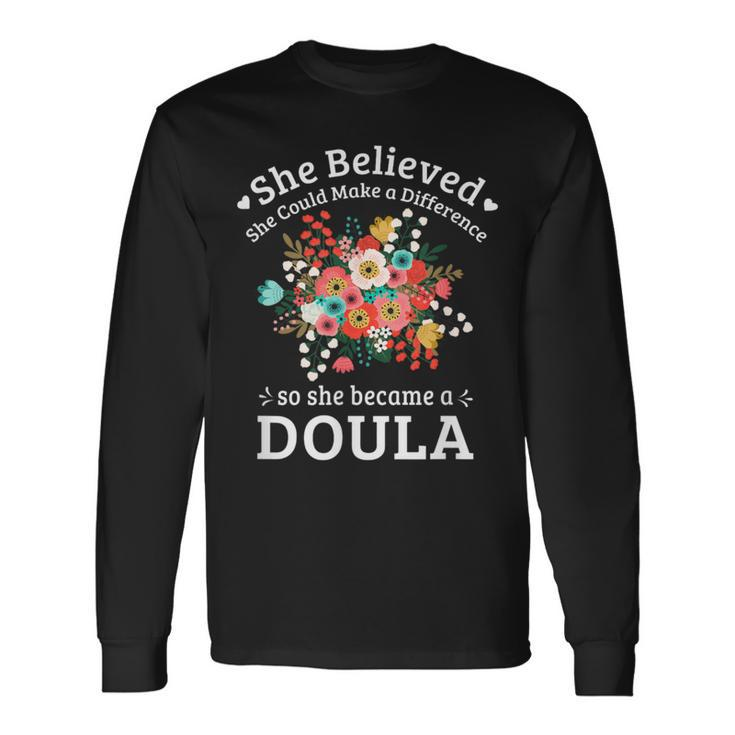 She Believed She Could Make A Difference Doula Long Sleeve T-Shirt