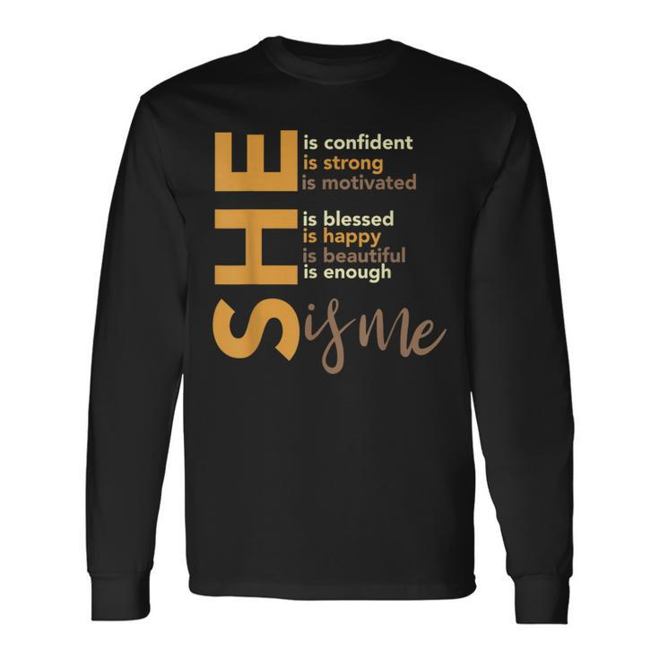 She Is Confident She Is Strong She Is Me Black History Month Long Sleeve T-Shirt