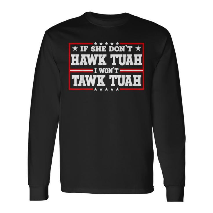 If She Don't Hawk Tush I Won't Tawk Tuah Retro Hawk Tush 24 Long Sleeve T-Shirt