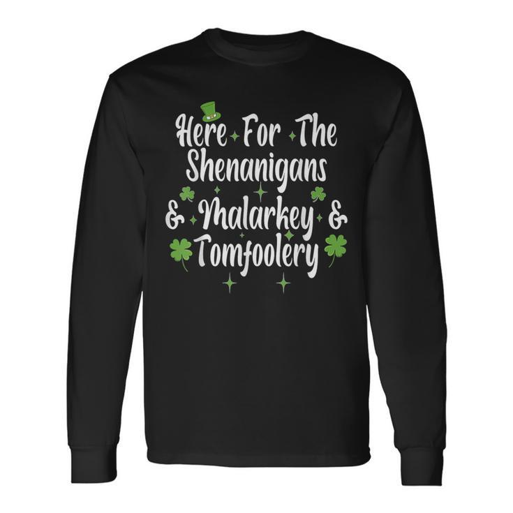 Here For The Shenanigans Malarkey And Tomfoolery Long Sleeve T-Shirt