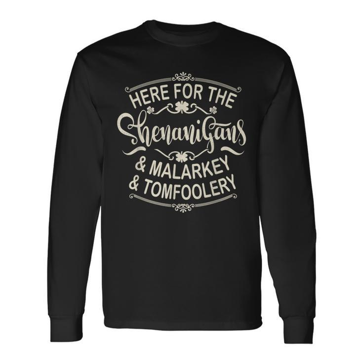 Here For The Shenanigans Malarkey And Tomfoolery St Patricks Long Sleeve T-Shirt