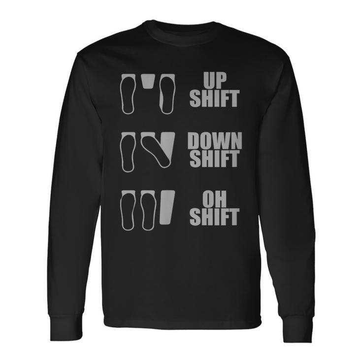 Up Shift Down Shift Oh Shift Heel Toe Manual Long Sleeve T-Shirt