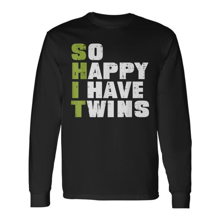 Shit So Happy I Have Twins Fathers Day Dad Daddy Papa Long Sleeve T-Shirt