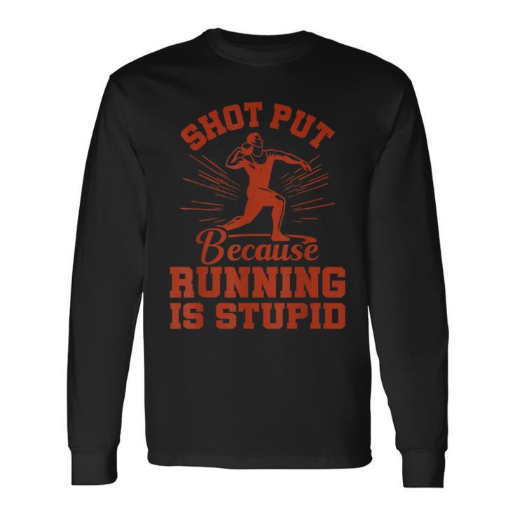 Shot Put Because Running  Shot Put Athlete Throwing Long Sleeve T-Shirt