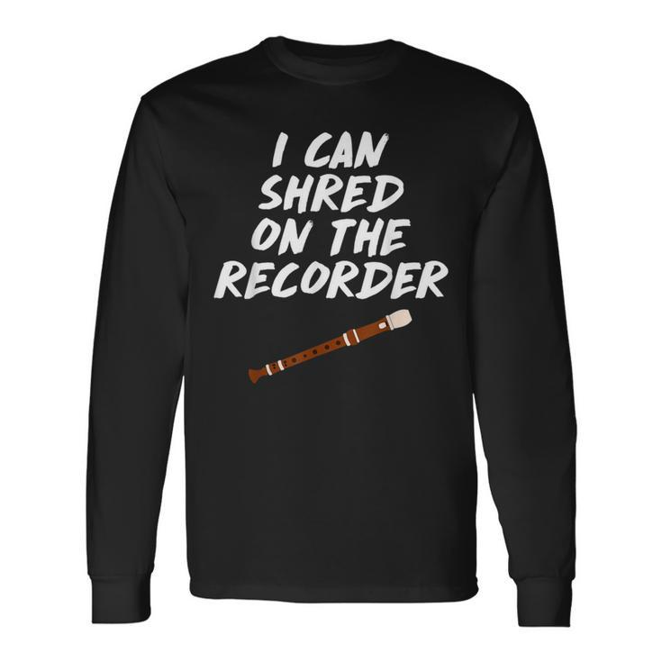 I Can Shred On The Recorder Instrument Flute Long Sleeve T-Shirt
