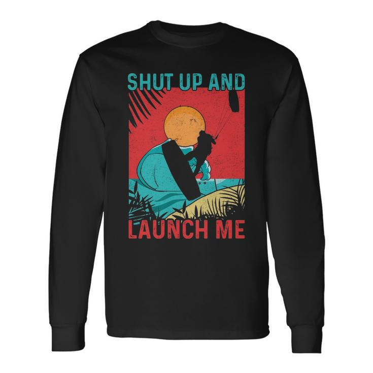 Shut Up & Launch Me Kite Surfing Long Sleeve T-Shirt