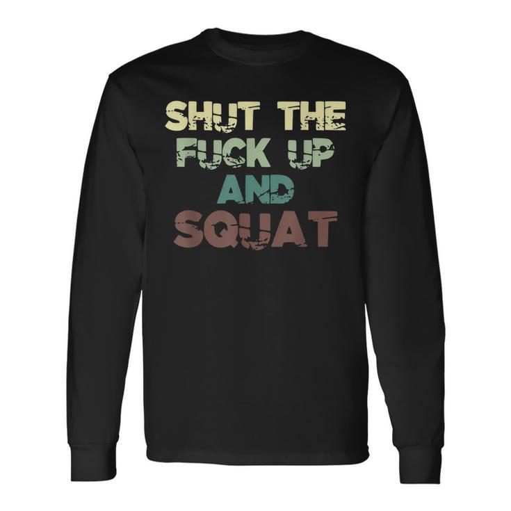 Shut The Fuck Up And Squat Fitness Vintage Profanity Long Sleeve T-Shirt