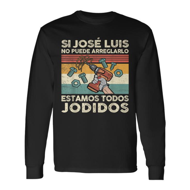 Si José Luis No Puede Arreglarlo Estamos Jodidos Gonzalo Camiseta de manga larga