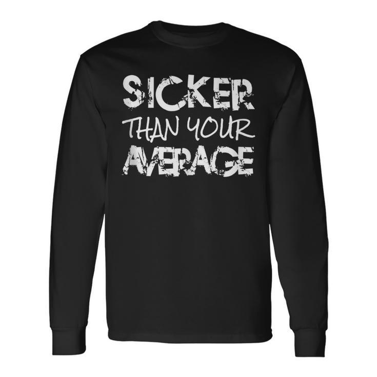 Sicker Than Your Average Urban Hip Hop Style Long Sleeve T-Shirt Gifts ideas