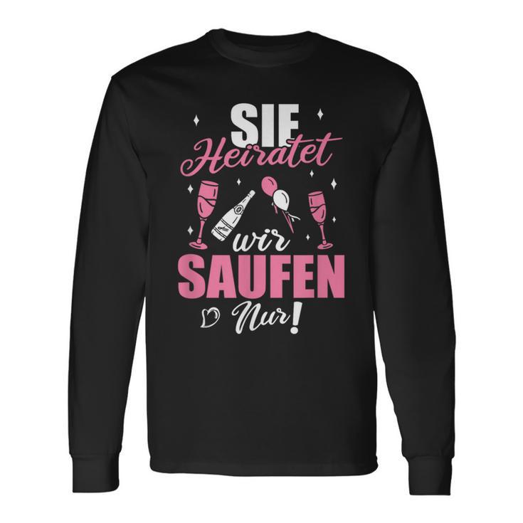 Sie Heiratet Wir Saufen Nur Junggesellenabschied Langarmshirts Geschenkideen