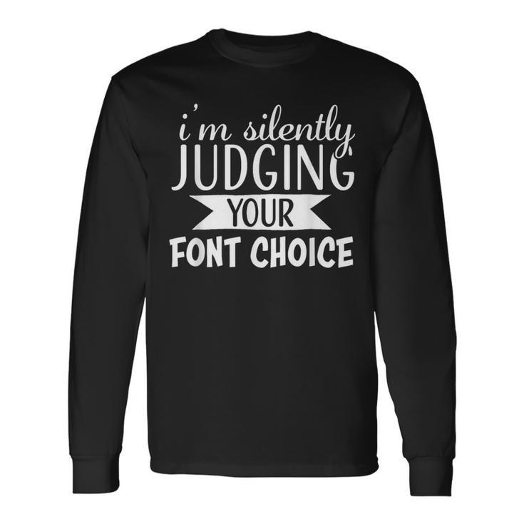 I Am Silently Judging Your Font Choice Long Sleeve T-Shirt