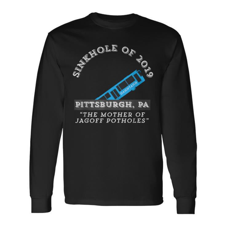 Sinkhole Of 2019 Pittsburgh Bus Jagoff Pothole Yinzers Long Sleeve T-Shirt