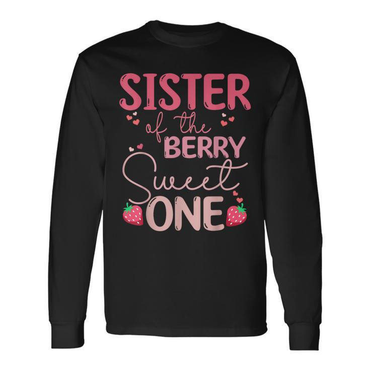 Sister Of The Berry Sweet One Strawberry First Birthday Long Sleeve T-Shirt Gifts ideas