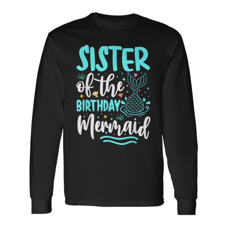 Sister Of The Birthday Mermaid Family Matching Party Squad Long Sleeve T-Shirt Gifts ideas
