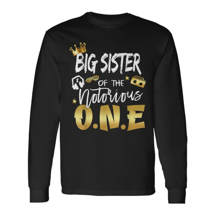 Sister Of The Notorious One Old School 1St Birthday Long Sleeve T-Shirt