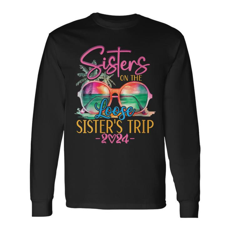 Sisters On The Loose Sisters Trip 2024 Summer Vacation Long Sleeve T-Shirt Gifts ideas
