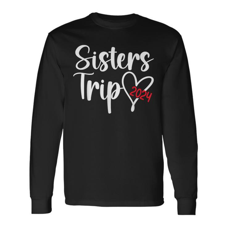 Sisters Trip 2024 Vacation Travel Sisters Weekend Long Sleeve T-Shirt