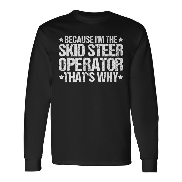 Skid Sr Loader That's Why Skid Sr Operator Long Sleeve T-Shirt