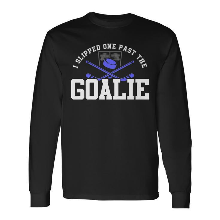 I Slipped One Past The Goalie Hockey Dad Pregnancy Reveal Long Sleeve T-Shirt
