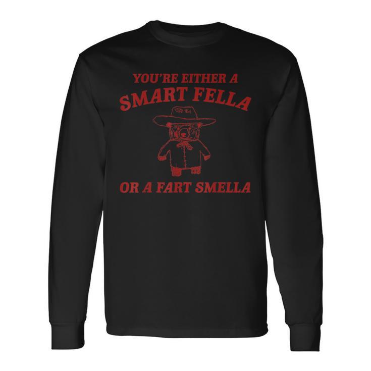 Are You A Smart Fella Or Fart Smella Oddly Specific Meme Long Sleeve T-Shirt