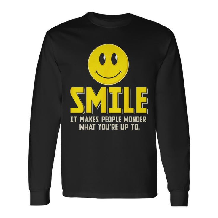 Smile It Makes People Wonder What You're Up To Happy Fun Long Sleeve T-Shirt Gifts ideas