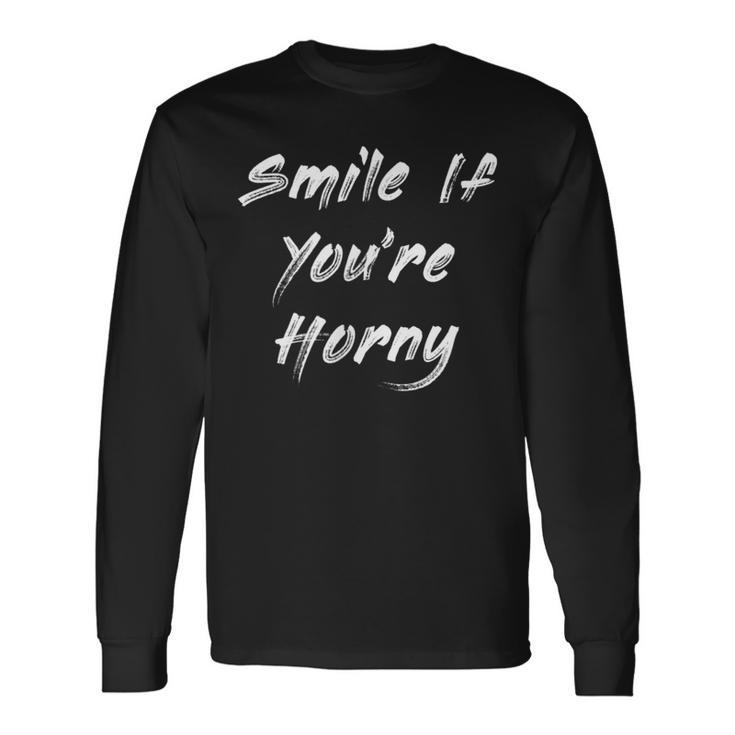 Smile If You're Horny Long Sleeve T-Shirt