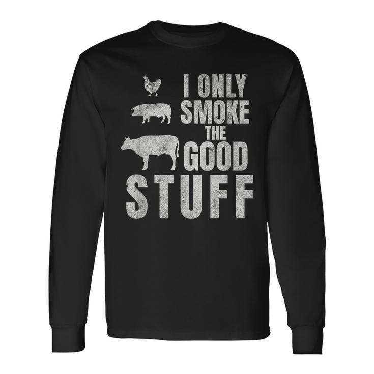 I Only Smoke The Good Stuff Dad Fathers Bbq Grilling Long Sleeve T-Shirt